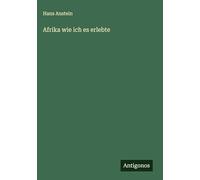 Afrika wie ich es erlebte