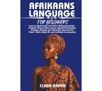 AFRIKAANS LANGUAGE FOR BEGINNERS: Learn to Speak, Read, and Write Afrikaans Quickly - Complete Step-by-Step Lessons, Essential Vocabulary, Grammar, ... Work, Daily Life, and Confident Conversation