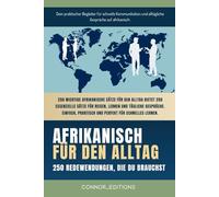 Afrikanisch für den Alltag: Afrikanisch für Anfänger und Reisende: Der umfassende Leitfaden mit praktischen, leicht zu merkenden Sätzen für schnelle Kommunikation und alltägliche Gespräche.