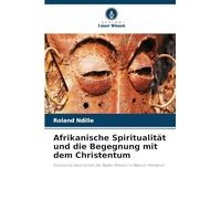 Afrikanische Spiritualität und die Begegnung mit dem Christentum