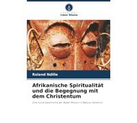 Afrikanische Spiritualität und die Begegnung mit dem Christentum: Eine kurze Geschichte der Basler Mission in Bakossi-Kamerun