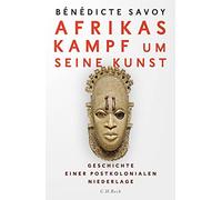 La lutte de l'Afrique pour son art – Histoire d'une défaite postcoloniale – C. H. Beck
