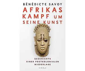 Afrikas Kampf um seine Kunst: Geschichte einer postkolonialen Niederlage
