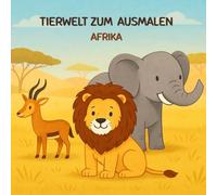 Afrikas Tierwelt - Mein Lern-Malbuch: 30 Ausmalmotive mit Elefant, Löwe, Zebra & Co. - Afrikas Tierwelt entdecken, Wissen erweitern & Feinmotorik fördern - Malbuch für Kinder ab 3 Jahren