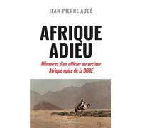 Afrique Adieu: Mémoires d'un officier du secteur Afrique noire de la DGSE
