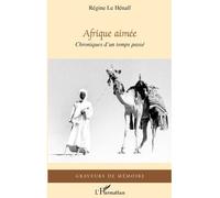 Afrique aimée Chroniques d'un temps passé - Régine Le Henaff - L'harmattan - broché - Roman