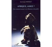 Jean-Jacques Michelet – Afrique assez ? – Ou comment passer ses illusions à la poêle – Broché