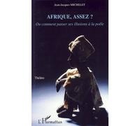 Afrique assez ? Ou comment passer ses illusions à la poêle - Théâtre - Jean-Jacques Michelet - L'harmattan - broché - Essai