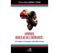Afrique, berceau de l'humanité : De l'ombre À la lumière (XVe - XXIe siècles) - Pierre-Célestin Bakunda I'Cyicaro - Trois Colonnes - broché - Essai