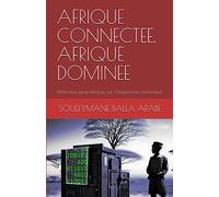 AFRIQUE CONNECTEE, AFRIQUE DOMINEE: Réflexions géopolitiques sur l’hégémonie numérique