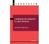 Afrique de Sarkozy. Un déni d'histoire (L') - Jean-Pierre Chrétien - Karthala - broché - Essai