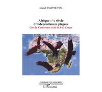 Afrique demi-siècle d'indépendances piégées Cas du Cameroun et de la RD Congo - Daniel Yagnye Tom - L'harmattan - broché - Essai