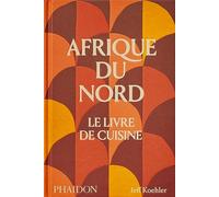 Jeff Koehler – Afrique du Nord : Le livre de cuisine – Relié
