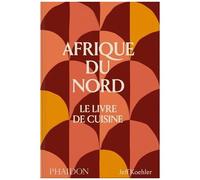 Jeff Koehler – Afrique du Nord : Le livre de cuisine – Relié