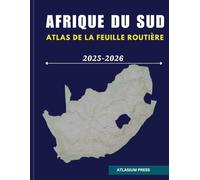 AFRIQUE DU SUD ATLAS DE LA FEUILLE ROUTIÈRE 2025-2026: Guide complet des autoroutes, des villes, des villages, des itinéraires et des attractions.