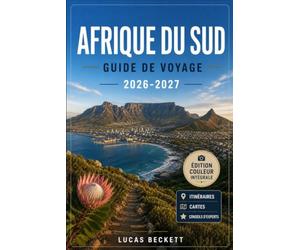 AFRIQUE DU SUD GUIDE DE VOYAGE 2026-2027: Découverte du Cap, de la Route des Jardins et du parc national Kruger. et les vignobles, avec cartes, itinéraires et conseils locaux