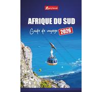 AFRIQUE DU SUD GUIDE DE VOYAGE 2026: Explorez les safaris animaliers, les routes côtières, les activités d'aventure, les parcs nationaux et les expériences culturelles