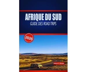 AFRIQUE DU SUD GUIDE DES ROAD TRIPS 2026: Informations pratiques sur les routes côtières panoramiques, les excursions d'observation de la faune, les pauses gourmandes et les conseils d'hébergement