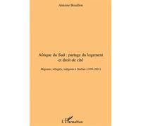 Afrique du Sud: partage du logement et droit de cité Migrants, réfugiés, indigents à Durban (1999-2001) - Antoine Bouillon - L'harmattan - broché - Essai