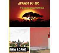 AFRIQUE DU SUD Voyage guide2025: Voyages sauvages, routes côtières, âme urbaine et rêves de safari à travers la nation arc-en-ciel