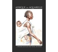 Afrique en Aquarelle: A Watercolor and Ink Travel Art Book