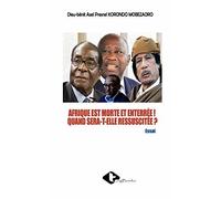 Afrique Est Morte Et Enterrée ! Quand Sera-T-Elle Ressuscitée ?