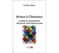 Afrique Et Croissance - Lorsque La Recolonisation Doit Sauver Une Europe En Crise