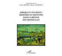 Afrique et occident : mémoires et identités dans la région des Grands Lacs Mémoires et identités dans la région des Grands Lacs - Rosario Giordano - L'harmattan - broché - Essai
