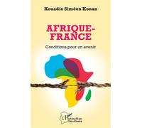 Afrique-France Conditions pour un avenir - Kouadio Siméon Konan - L'harmattan - broché - Etude
