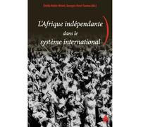 Afrique independante dans le systeme international - Georges-Henri Soutou - Sorbonne Universite Presses - broché - Essai