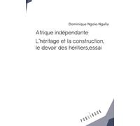AFRIQUE INDEPENDANTE : L'héritage et la construction, le devoir des héritiers, essai