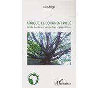 Afrique, le continent pillé Atouts, handicaps, perspectives et propositions - Elie Sadigh - L'harmattan - broché - Essai