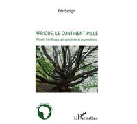 Afrique, le continent pillé Atouts, handicaps, perspectives et propositions - Elie Sadigh - L'harmattan - broché - Essai