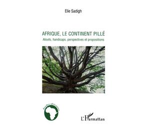 Afrique, le continent pillé Atouts, handicaps, perspectives et propositions - Elie Sadigh - L'harmattan - broché - Essai