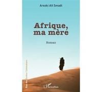 Afrique, ma mère Arezki Aït Smaël (Auteur)