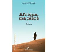 Afrique, ma mère - Arezki Aït Smaël - L'harmattan - broché - Roman