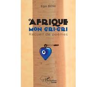 Afrique mon gri-gri - Ego Beni - L'harmattan - broché - Poésie