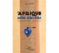 Afrique mon gri-gri - Ego Beni - L'harmattan - broché - Poésie