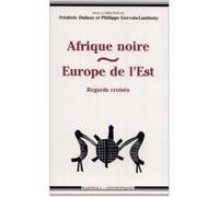 Afrique Noire, Europe De L'est - Regards Croisés