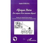 Afrique Noire - Les enjeux d'un nouveau départ - André Fofana - L'harmattan - Livre