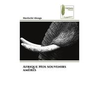 Afrique Nos souvenirs amères - Mardoché Abonga - Muse Editions - Poche - Roman