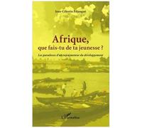 Afrique que fais-tu de ta jeunesse ? Les paradoxes d'un enjeu moteur du développement - Jean-Célestin Edjangue - L'harmattan - broché - Essai