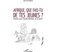 Afrique, que fais-tu de tes jeunes ? Alassane, Lauric, Aminata, Mohamed... et les autres ! - Jean-Yves Vlahovic - L'harmattan - broché - Essai