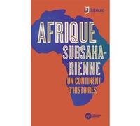 Afrique subsaharienne, un continent d'histoires Jean-Renaud Boissiere (Auteur), François-Xavier Fauvelle (Auteur), François Bon (Auteur), Marie-Laure Derat (Auteur), Bernard Nantet (Auteur), Collectif