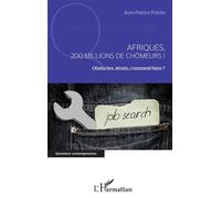 Afriques, 200 millions de chômeurs ! Obstacles, atouts, comment faire ? - Jean-Patrice Poirier - L'harmattan - broché - Etude