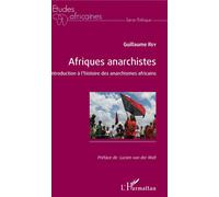 Afriques anarchistes Introduction à l'histoire des anarchismes africains - Guillaume Rey - L'harmattan - broché - Etude