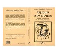 Afriques imaginaires Philippe-Joseph Salazar (Auteur), Anny Wynchank (Auteur)