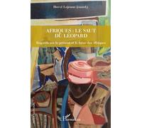 Afriques : le saut du léopard Regards sur le présent et le futur des Afriques - Hervé Lejeune - L'harmattan - broché - Essai