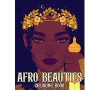 Afro Beauties Coloring Book: Elegant Black Girls Coloring Pages With Beautiful Illustrations For Kids, Teens To Unleash The Creativity Energy