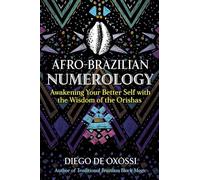 Afro-Brazilian Numerology: Awakening Your Better Self with the Wisdom of the Orishas